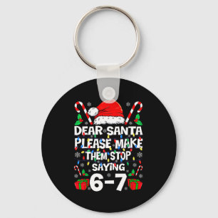 Dear Santa Make Them Stop Saying 67 Christmas Six  Key Ring