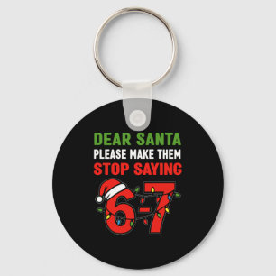 Dear Santa Make Them Stop Saying 67 Christmas Six Key Ring