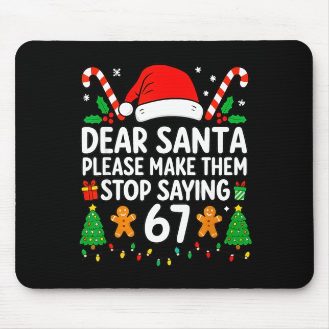 Dear Santa Make Them Stop Saying 67 Christmas Six  Mouse Pad (Front)