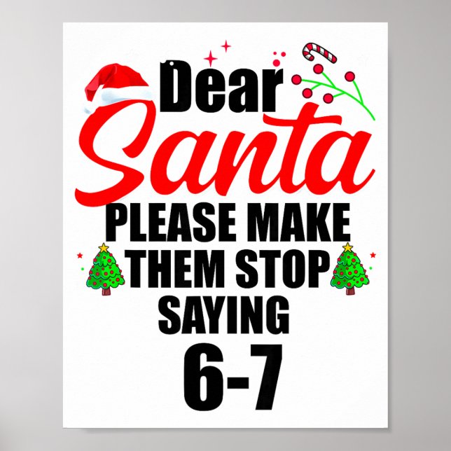 Dear Santa Make Them Stop Saying 67 Kids Parents H Poster (Front)