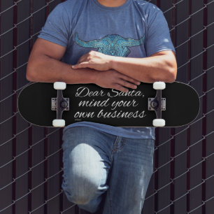 DEAR SANTA, MIND YOUR OWN BUSINESS SKATEBOARD