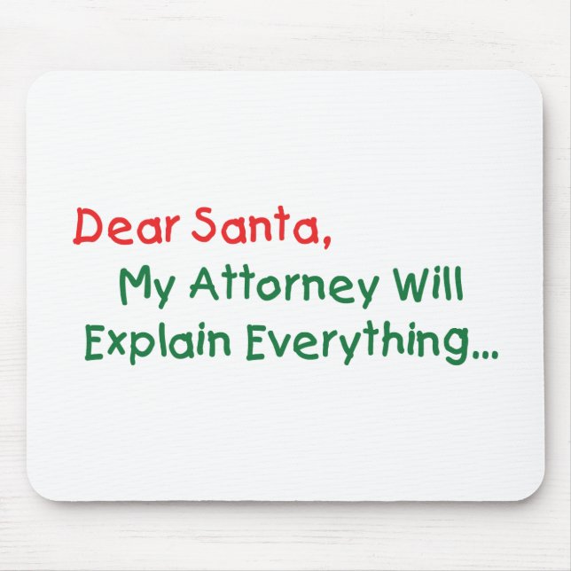 Dear Santa My Attorney Will Explain - Funny Xmas Mouse Pad (Front)