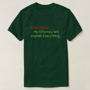 Dear Santa My Attorney Will Explain - Funny Xmas T-Shirt
