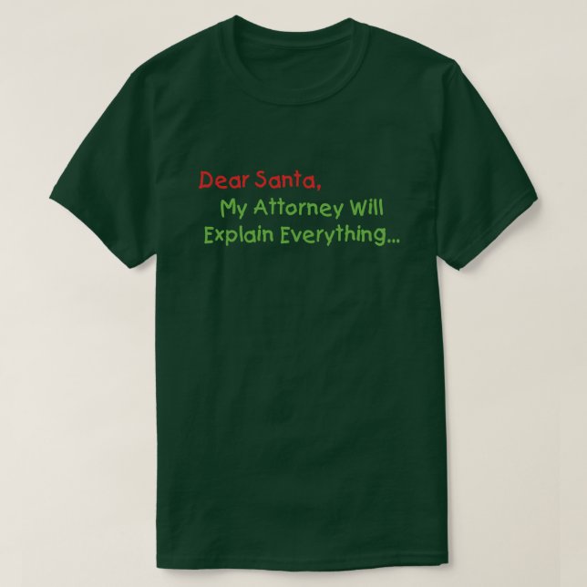 Dear Santa My Attorney Will Explain - Funny Xmas T-Shirt (Design Front)