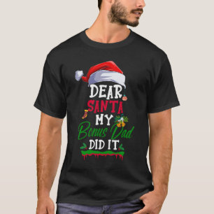 Dear Santa My Bonus Dad Did It Funny Christmas  T-Shirt