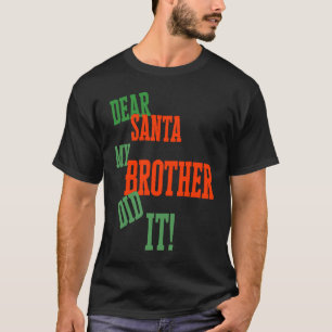 Dear Santa My Brother Did I Christmas T-Shirt