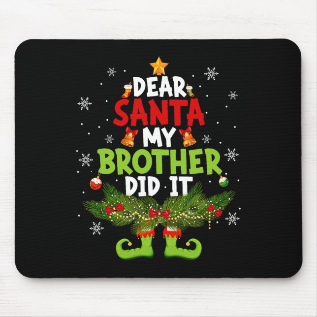 Dear Santa My Brother Did It ELF Matching Christma Mouse Pad (Front)