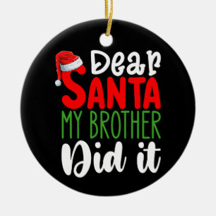 Dear Santa My Brother Did it Family Christmas Ceramic Ornament