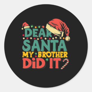 Dear Santa My Brother Did It Fun Christmas Girls K Classic Round Sticker