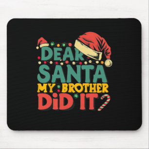 Dear Santa My Brother Did It Fun Christmas Girls K Mouse Pad
