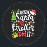 Dear Santa My Brother Did It Fun Christmas Matchin Classic Round Sticker<br><div class="desc">Dear Santa My Brother Did It Fun Christmas Matching Pajama</div>