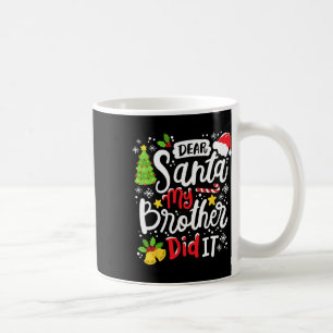Dear Santa My Brother Did It Fun Christmas Matchin Coffee Mug