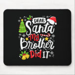 Dear Santa My Brother Did It Fun Christmas Matchin Mouse Pad<br><div class="desc">Dear Santa My Brother Did It Fun Christmas Matching Pajama</div>