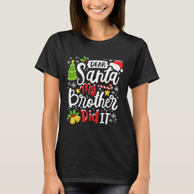 Dear Santa My Brother Did It Fun Christmas Matchin T-Shirt (Front)