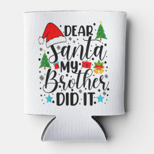 Dear Santa My Brother Did It - Funny Big and Littl Can Cooler