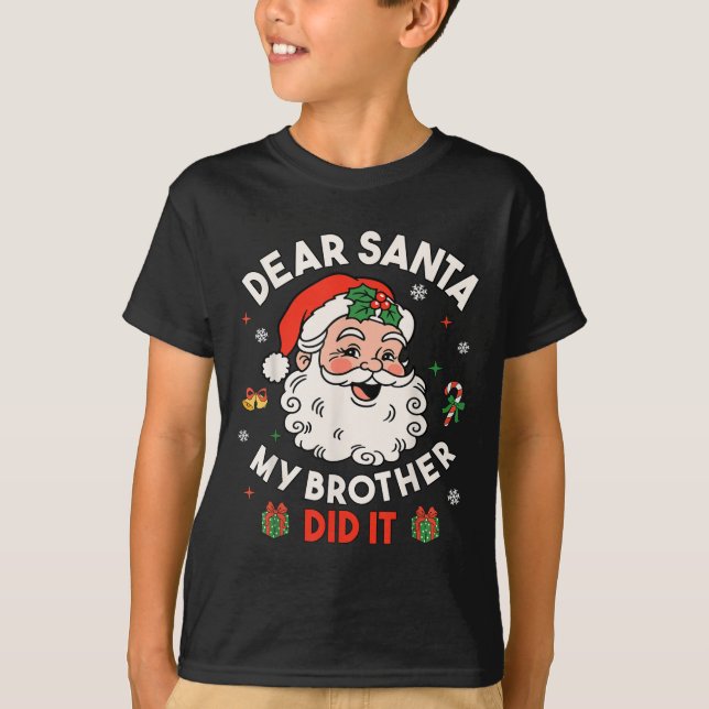 Dear Santa My Brother Did It Funny Christmas Boys  T-Shirt (Front)