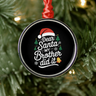 Dear Santa My Brother Did It Funny Christmas  Metal Ornament