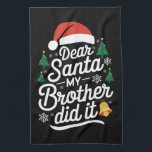 Dear Santa My Brother Did It Funny Christmas  Tea Towel<br><div class="desc">Dear Santa My Brother Did It Funny Christmas Pajama</div>