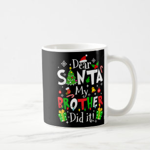 Dear Santa My Brother Did It Funny Christmas Xmas  Coffee Mug