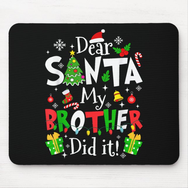 Dear Santa My Brother Did It Funny Christmas Xmas  Mouse Pad (Front)