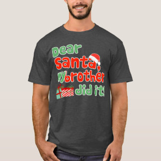 Dear Santa My Brother Did It Funny Christmasheme g T-Shirt