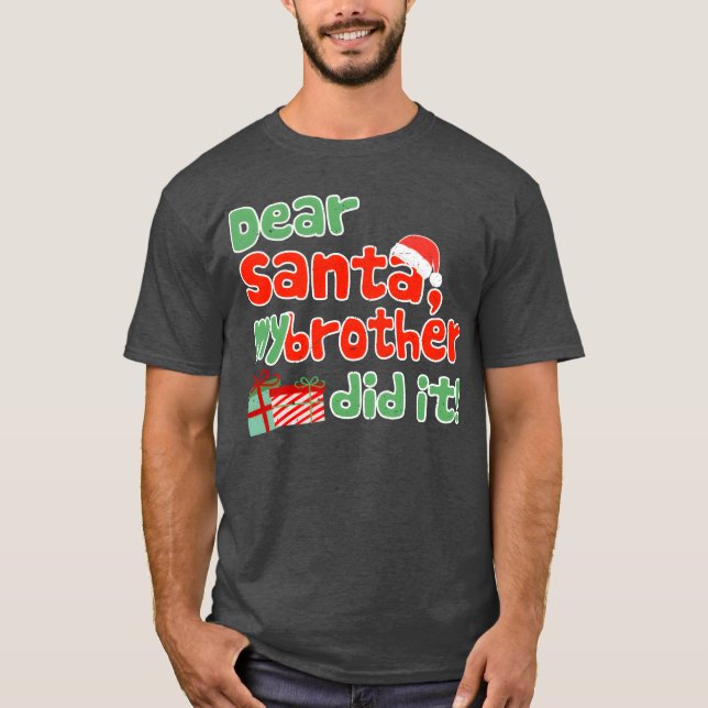 Dear Santa My Brother Did It Funny Christmasheme g T-Shirt (Front)