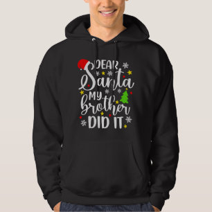 Dear Santa My Brother Did It Funny Xmas Christmas Hoodie