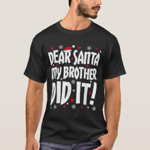 Dear Santa My Brother Did It Shirt Sibling Christm