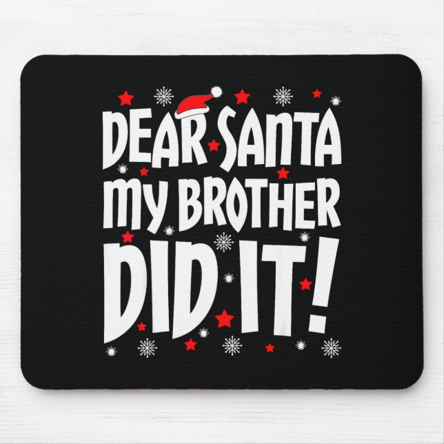 Dear Santa My Brother Did It Shirt Sibling Christm Mouse Pad (Front)