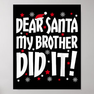 Dear Santa My Brother Did It Shirt Sibling Christm Poster
