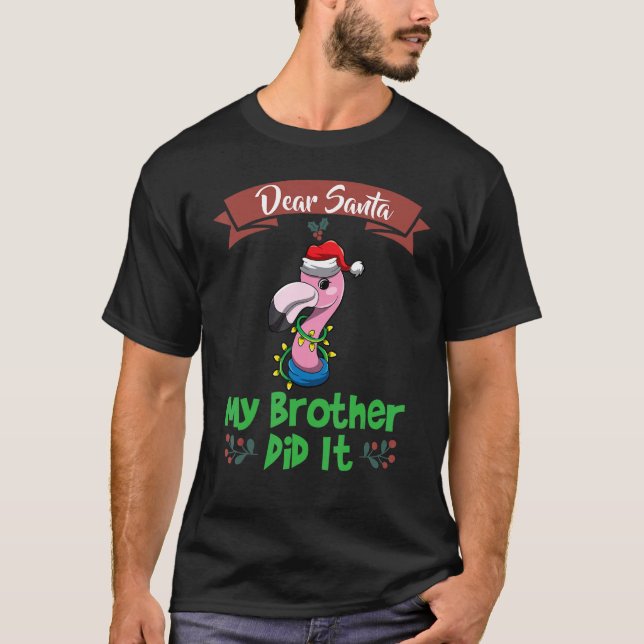 Dear Santa My Brother Did It Siblings Christmas_14 T-Shirt (Front)