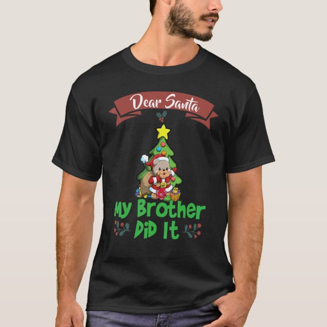 Dear Santa My Brother Did It Siblings Christmas_4 T-Shirt (Front)