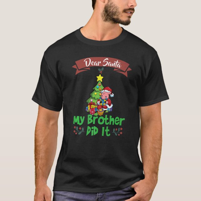 Dear Santa My Brother Did It Siblings Christmas Pr T-Shirt (Front)