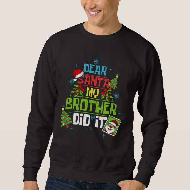 Dear Santa My Brother Did It Xmas Sister Family Sweatshirt (Front)