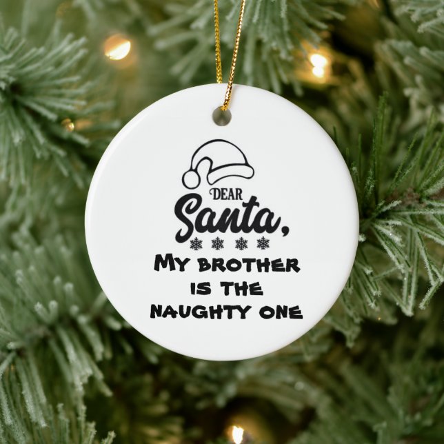 *DEAR SANTA MY BROTHER IS THE NAUGHTY ONE* CERAMIC ORNAMENT (Tree)