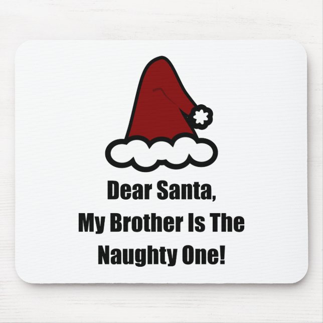 Dear Santa, My Brother Is The Naughty One Mouse Pad (Front)