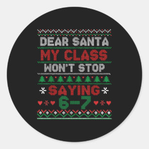 Dear Santa My Cl Keeps Saying Six Seven Christmas  Classic Round Sticker