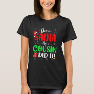 Dear Santa My Cousin Did It Christmas Santa Naught T-Shirt