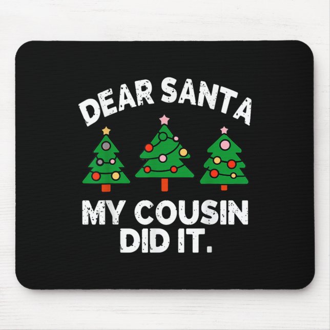 Dear Santa My Cousin Did It Funny Christmas Quote  Mouse Pad (Front)