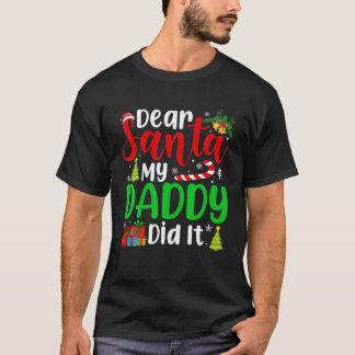 Dear Santa My Daddy Did It Funny Christmas Holiday T-Shirt