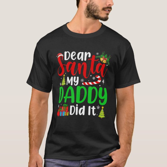 Dear Santa My Daddy Did It Funny Christmas Holiday T-Shirt (Front)
