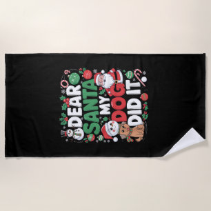Dear Santa My dog Did it Funny Christmas dog funny Beach Towel
