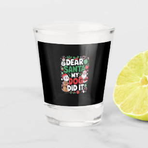 Dear Santa My dog Did it Funny Christmas dog funny Shot Glass