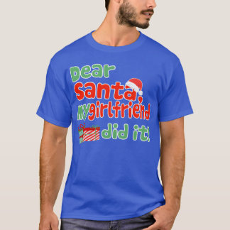 Dear Santa My Girlfriend Did It Funny Christmas fr T-Shirt