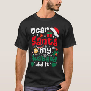 Dear Santa My Husband Did It Funny Christmas  T-Shirt