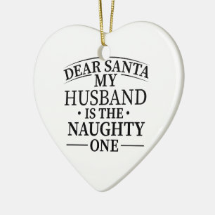Dear Santa My husband Is The Naughty One Ceramic Ornament