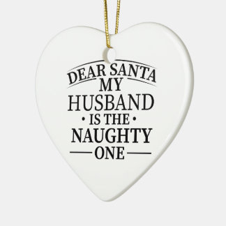 Dear Santa My husband Is The Naughty One Ceramic Ornament