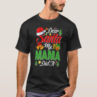 Dear Santa My Mama Did It Christmas Xmas Family Pa T-Shirt