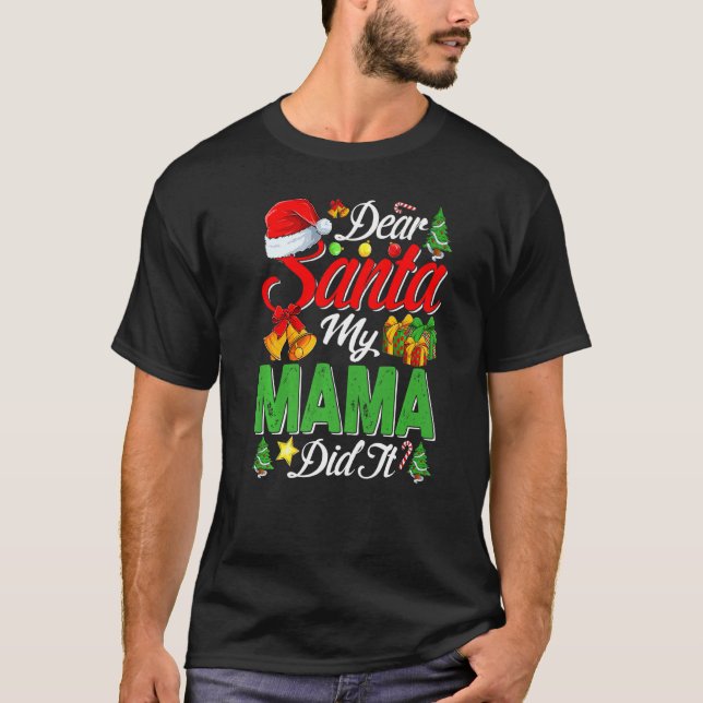 Dear Santa My Mama Did It Christmas Xmas Family Pa T-Shirt (Front)