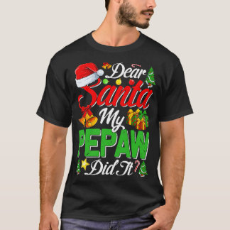 Dear Santa My Pepaw Did It Funny 1 T-Shirt